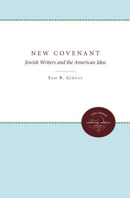 The New Covenant: Jewish Writers and the American Idea by Girgus, Sam B.