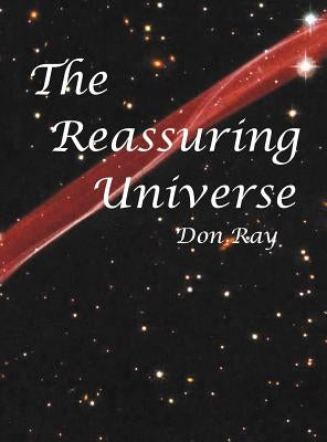 The Reassuring Universe by Ray, Don