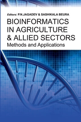 Bioinformatics in Agriculture & Allied Sectors Methods and Applications: Methods and Applications by Jagadev, P. N.