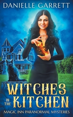Witches in the Kitchen: Magic Inn Paranormal Mysteries Book One by Garrett, Danielle