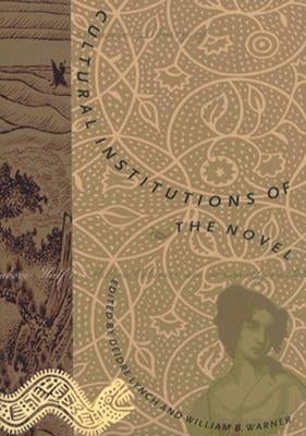 Cultural Institutions of the Novel by Lynch, Deidre