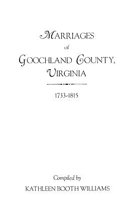 Marriages of Goochland County, Virginia, 1733-1815 by Williams, Kathleen Booth