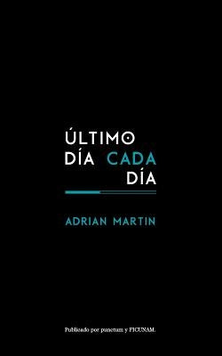 Ultimo Dia Cada Dia y Otro Escrito Sobre Cine y Filosofia by Lopez, Cristina Alvarez