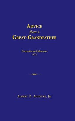 Advice from a Great-Grandfather by Audette, Albert D., Jr.