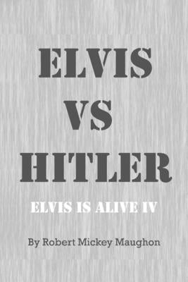 ELVIS vs HITLER by Maughon, Robert Mickey