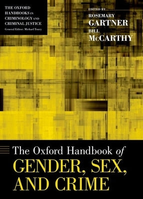 Oxford Handbook of Gender, Sex, and Crime by Gartner, Rosemary