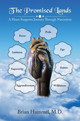 The Promised Lands: A Heart Surgeons Journey Through Narcissism by Hummel, Brian