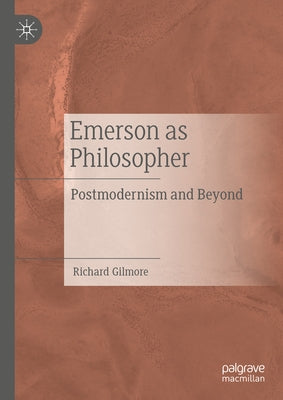 Emerson as Philosopher: Postmodernism and Beyond by Gilmore, Richard