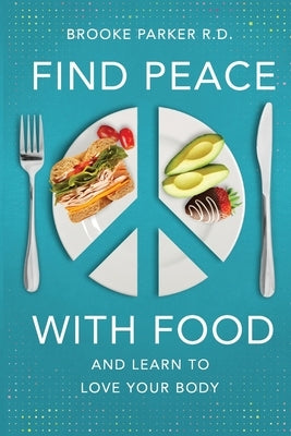 Find Peace With Food: And Learn To Love Your Body by Honeycutt, Sharon