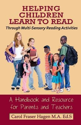 Helping Children Learn to Read Through Multi-Sensory Reading Activities: A Handbook & Resource Guide for Parents & Teachers by Hagen, Carol Fraser