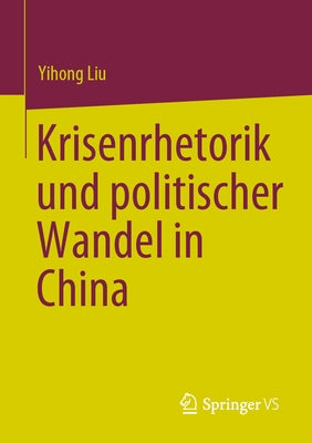Krisenrhetorik Und Politischer Wandel in China by Liu, Yihong
