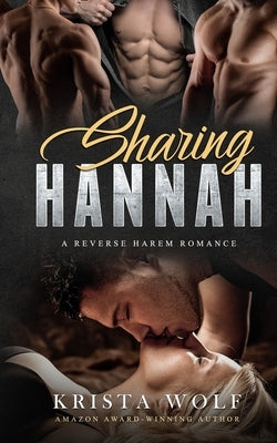 Sharing Hannah - A Reverse Harem Romance by Wolf, Krista