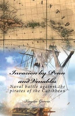 Invasion by Penn and Venables: Naval battle against the pirates of the Caribbean by García, Virgilio