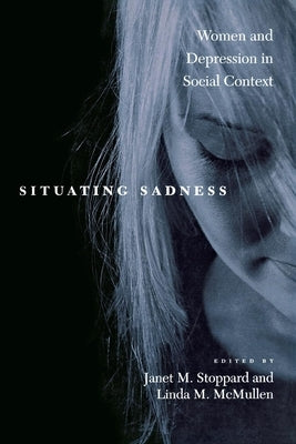 Situating Sadness: Women and Depression in Social Context by Stoppard, Janet M.