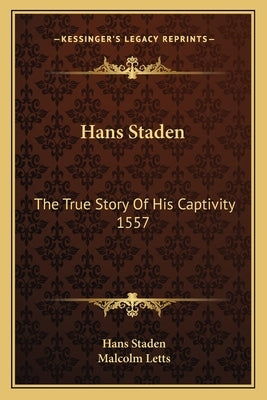 Hans Staden: The True Story Of His Captivity 1557 by Staden, Hans