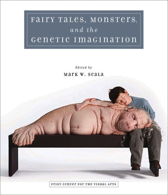 Fairy Tales, Monsters, and the Genetic Imagination by Scala, Mark W.