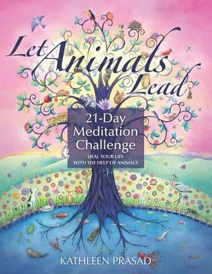 Let Animals Lead 21-Day Meditation Challenge by Prasad, Kathleen