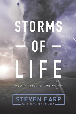 Storms of Life: Learning to Trust God Again by Earp, Steven