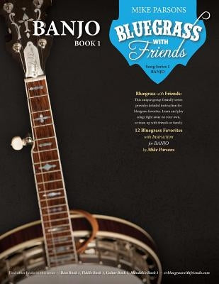 Bluegrass with Friends: Banjo Book 1 by Parsons, Mike