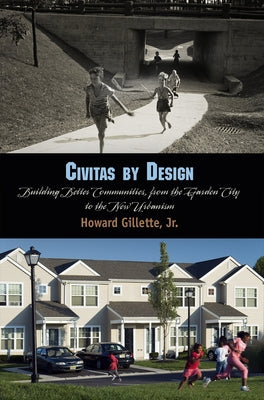 Civitas by Design: Building Better Communities, from the Garden City to the New Urbanism by Gillette, Howard