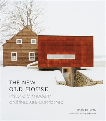 The New Old House: Historic & Modern Architecture Combined by Kristal, Marc