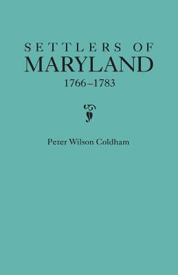 Settlers of Maryland, 1766-1783 by Coldham, Peter Wilson