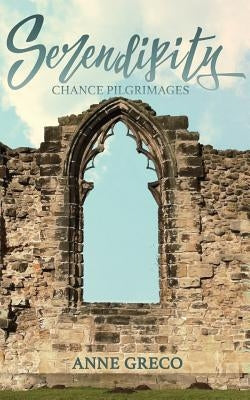 Serendipity: Chance Pilgrimages by Greco, Anne