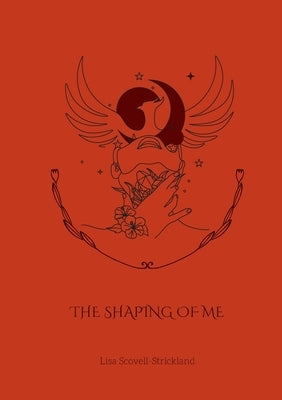 The Shaping of Me by Scovell-Strickland, Lisa
