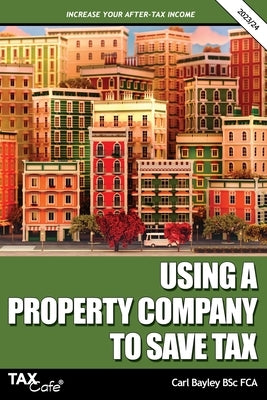 Using a Property Company to Save Tax 2023/24 by Bayley, Carl