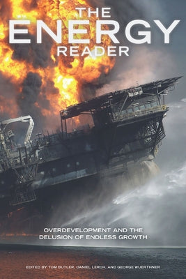 The Energy Reader: Overdevelopment and the Delusion of Endless Growth by Butler, Tom