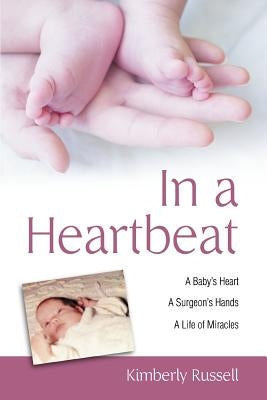 In a Heartbeat: A Baby's Heart, a Surgeon's Hands, a Life of Miracles by Russell, Kimberly