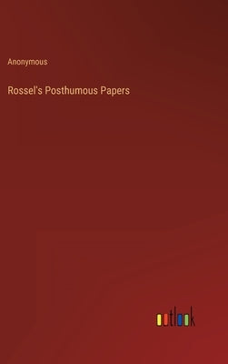 Rossel's Posthumous Papers by Anonymous