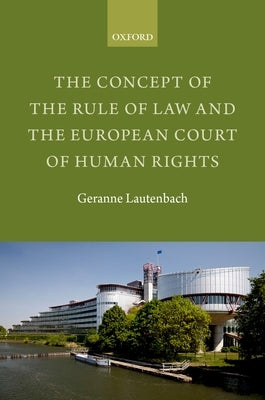 Concept of the Rule of Law and the European Court of Human Rights by Lautenbach, Geranne
