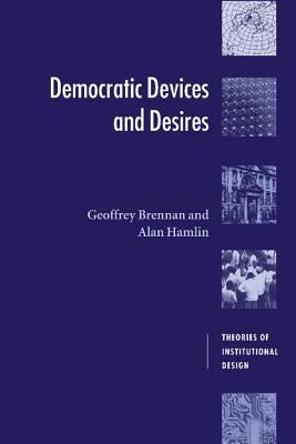 Democratic Devices and Desires by Brennan, Geoffrey
