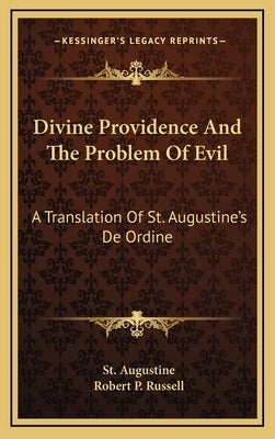 Divine Providence and the Problem of Evil: A Translation of St. Augustine's de Ordine by Augustine, St