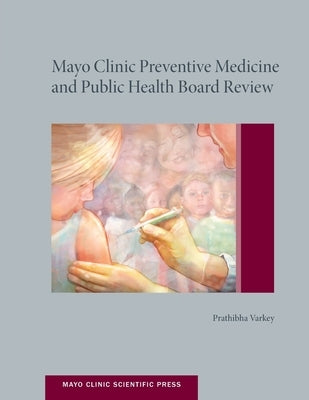 Mayo Clinic Preventive Medicine and Public Health Board Review by Varkey MD Mph Mhpe, Prathibha