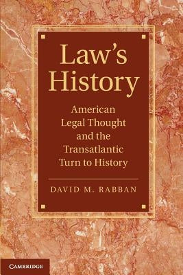 Law's History: American Legal Thought and the Transatlantic Turn to History by Rabban, David M.