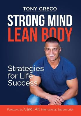 Strong Mind Lean Body: Strategies For Life Success by Greco, Tony