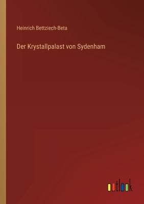 Der Krystallpalast von Sydenham by Bettziech-Beta, Heinrich