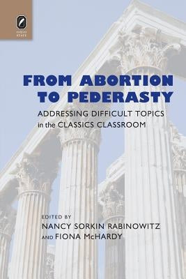 From Abortion to Pederasty: Addressing Difficult Topics in the Classics Classroom by McHardy, Fiona