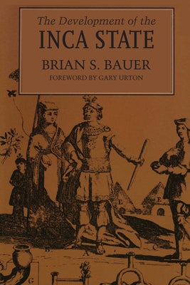 The Development of the Inca State by Bauer, Brian S.