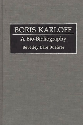 Boris Karloff: A Bio-Bibliography by Buehrer, Beverley Bare