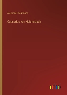 Caesarius von Heisterbach by Kaufmann, Alexander