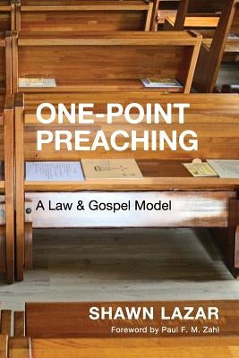 One-Point Preaching: A Law and Gospel Model by Zahl, Paul F. M.