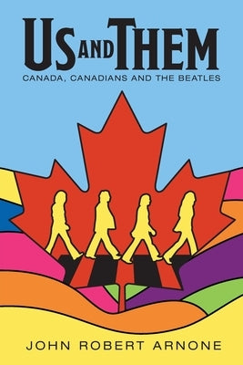 Us and Them: Canada, Canadians and The Beatles by Arnone, John Robert