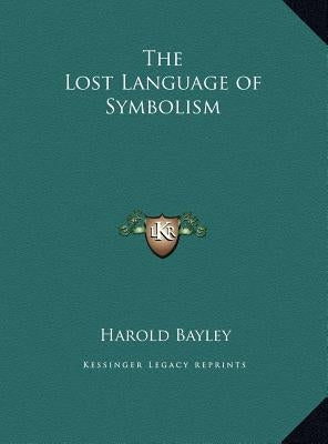 The Lost Language of Symbolism by Bayley, Harold