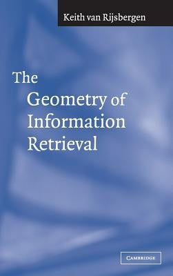 The Geometry of Information Retrieval by Van Rijsbergen, C. J.