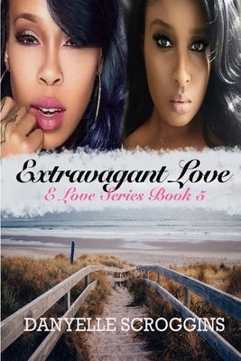 Extravagant Love by Scroggins, Danyelle