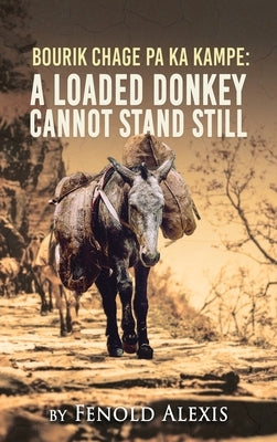 Bourik Chage Pa Ka Kampe A loaded Donkey Cannot Stand Still by Alexis, Fenold