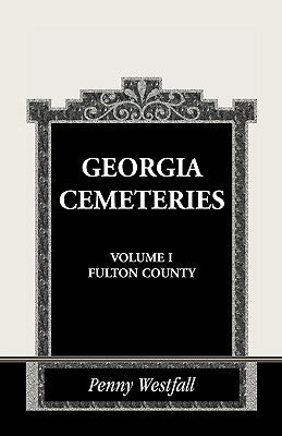 Georgia Cemeteries, Volume I: Fulton County by Westfall, Penny